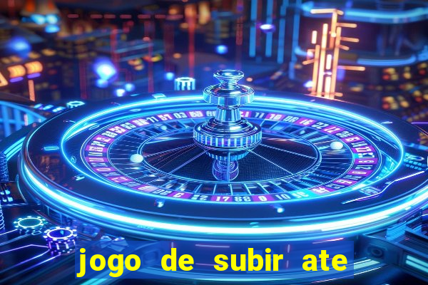 jogo de subir ate o ceu